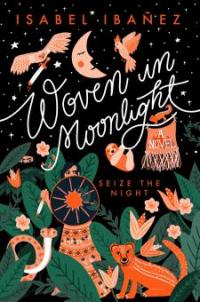 Woven in Moonlight - Isabel Ibañez