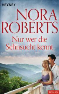 Nur wer die Sehnsucht kennt - Nora Roberts