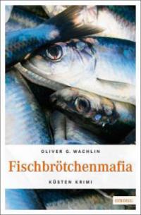 Fischbrötchenmafia - Oliver G. Wachlin