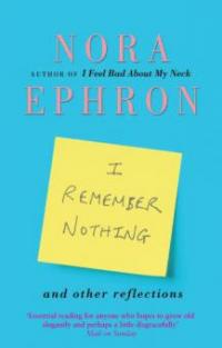 I Remember Nothing and other reflections - Nora Ephron