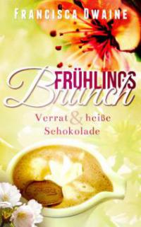 Frühlingsbrunch - Verrat & heiße Schokolade - Francisca Dwaine