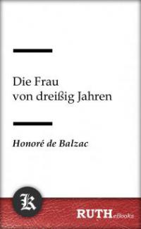 Die Frau von dreißig Jahren - Honoré de Balzac