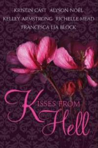 Kisses from Hell - Kelley Armstrong, Alyson Noel, Francesca Lia Block, Kristin Cast, Richelle Mead