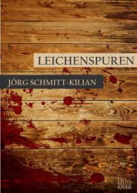 Leichenspuren - Jörg Schmitt-Kilian