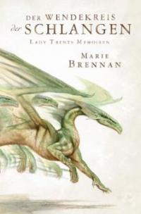Lady Trents Memoiren 2: Der Wendekreis der Schlangen - Marie Brennan