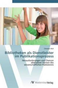 Bibliotheken als Dienstleister im Publikationsprozess - Christian Woll