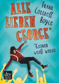 Alle lieben George - keiner weiß wieso - Frank Cottrell Boyce