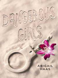 Dangerous Girls - Abigail Haas
