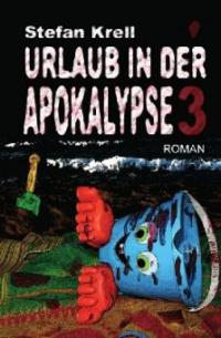 Urlaub in der Apokalypse 3 - Stefan Krell