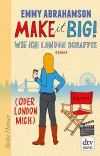 Make it Big! Wie ich London schaffte (oder London mich) - Emmy Abrahamson