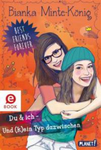 Best Friends Forever: Du & ich - und (k)ein Typ dazwischen - Bianka Minte-König