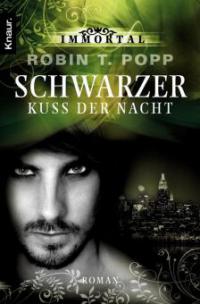 Immortal: Schwarzer Kuss der Nacht - Robin T. Popp
