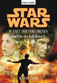 Star Wars. Das Erbe der Jedi-Ritter 6. Planet der Verlorenen - Kathy Tyers