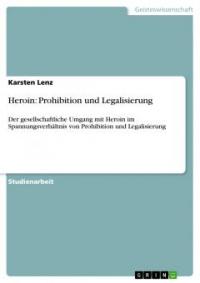 Heroin: Prohibition und Legalisierung - Karsten Lenz