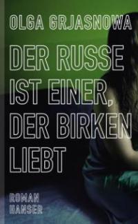 Der Russe ist einer, der Birken liebt - Olga Grjasnowa