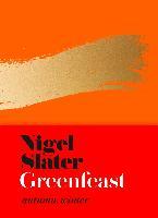 Greenfeast: Autumn Winter - Nigel Slater