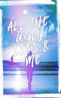 All The Ugly Lies And Me - Marla Grey