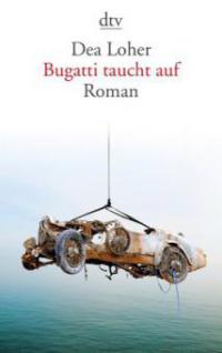 Bugatti taucht auf - Dea Loher