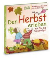 Den Herbst erleben mit Ein- bis Dreijährigen - Monika Lehner