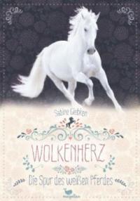 Wolkenherz - Die Spur des weißen Pferdes - Sabine Giebken