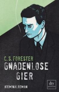 Gnadenlose Gier - Cecil S. Forester