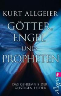 Götter, Engel und Propheten - Kurt Allgeier
