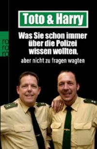 Toto & Harry. Was Sie schon immer über die Polizei wissen wollten, aber nicht zu fragen wagten - Torsten Heim, Thomas Weinkauf, Frank Schneider