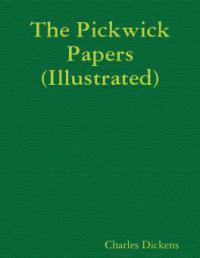 The Pickwick Papers (Illustrated) - Charles Dickens