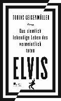 Das ziemlich lebendige Leben des vermeintlich toten Elvis - Tobias Geigenmüller