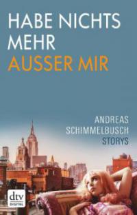 Habe nichts mehr außer mir - Andreas Schimmelbusch