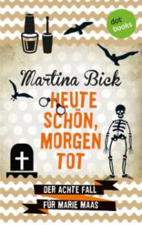 Heute schön, morgen tot: Der achte Fall für Marie Maas - Martina Bick