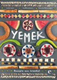 Yemek - Rezepte aus Istanbul - Lisa Rienermann, Isabel Lezmi, Veronika Helvacioglu