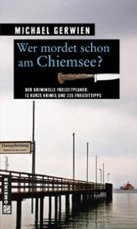 Wer mordet schon am Chiemsee? - Michael Gerwien