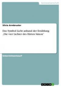 Das Symbol Licht anhand der Erzählung "Die vier Lichter des Hirten Simon" - Silvia Armbruster