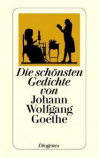 Die schönsten Gedichte von Johann Wolfgang Goethe - Johann Wolfgang von Goethe