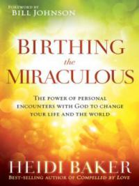 Birthing the Miraculous - Heidi Baker