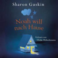 Noah will nach Hause, 6 Audio-CDs - Sharon Guskin