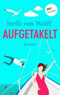 Aufgetakelt - Steffi von Wolff