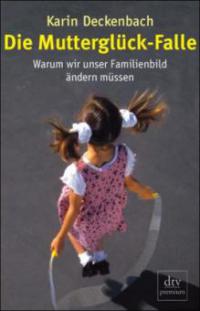 Die Mutterglück-Falle - Karin Deckenbach