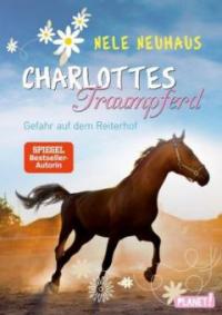 Charlottes Traumpferd - Gefahr auf dem Reiterhof - Nele Neuhaus