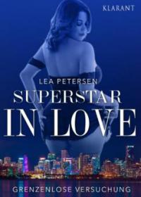 Superstar in Love. Grenzenlose Versuchung - Erotischer Roman - Lea Petersen