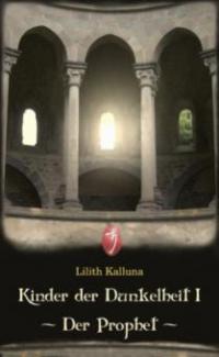 Kinder der Dunkelheit I - Der Prophet - Lilith Kalluna