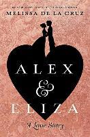 Alex and Eliza: A Love Story - Melissa De La Cruz