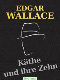 Käthe und ihre Zehn - Edgar Wallace