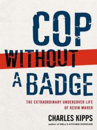 Cop Without a Badge - Charles Kipps