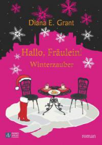 Hallo, Fräulein! Winterzauber - Diana E. Grant