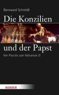 Die Konzilien und der Papst - Bernward Schmidt