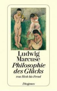 Philosophie des Glücks - Ludwig Marcuse