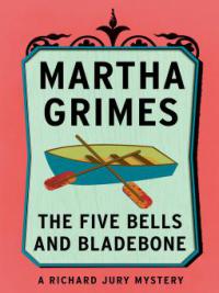 The Five Bells and Bladebone - Martha Grimes