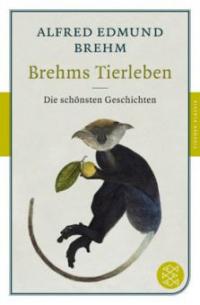 Brehms Tierleben - Die schönsten Geschichten - Alfred Edmund Brehm